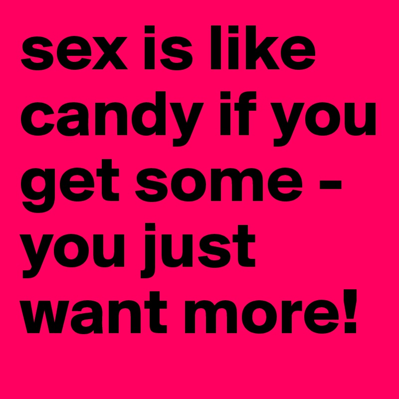 candy i sex and like